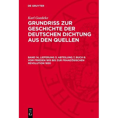 Abteilung 7, Buch 8: Vom Frieden 1815 bis zur französischen Revolution 1830, Gebundene Ausgabe von Karl Goedeke, De Gruyter, 978-3-11-270226-0