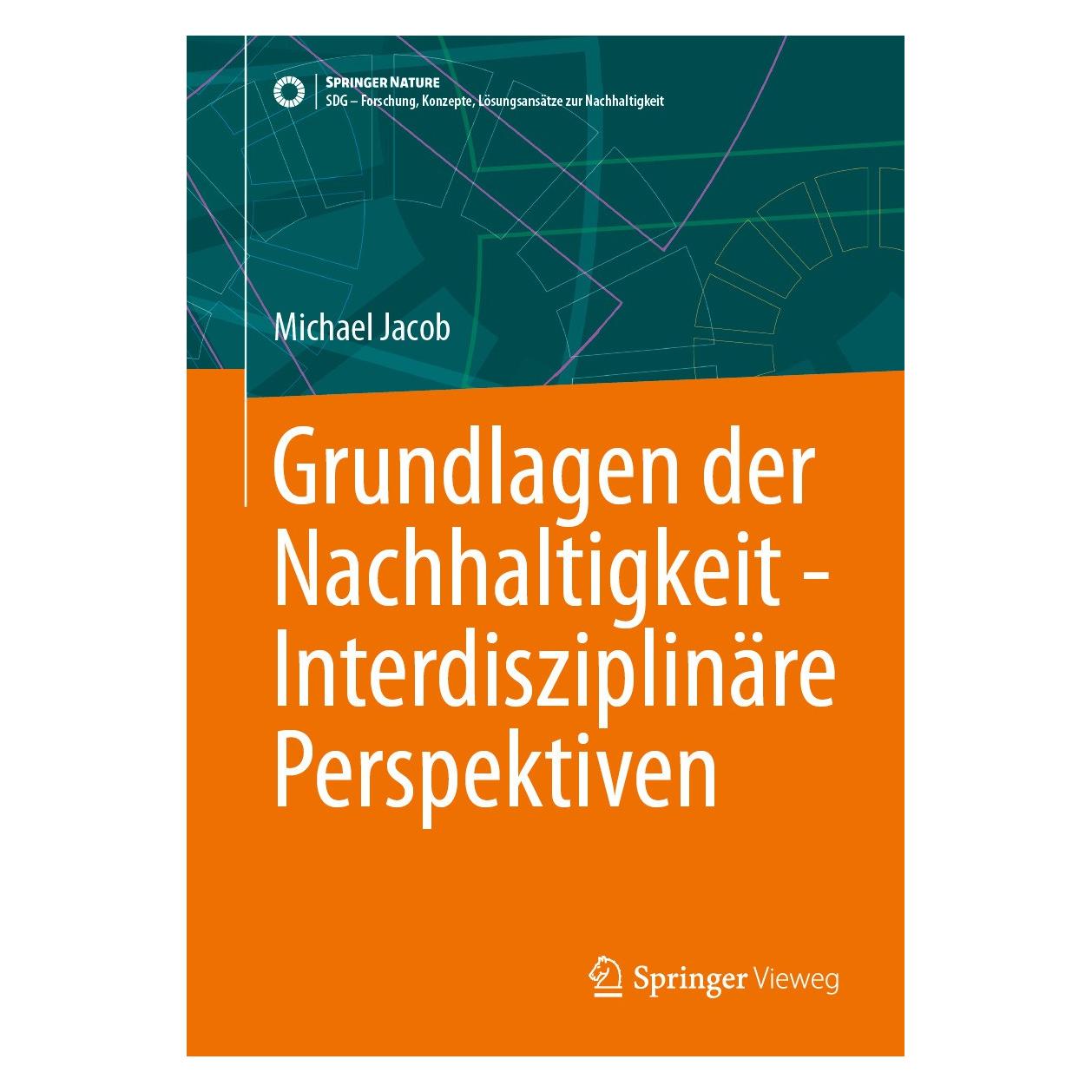 Springer Grundlagen der Nachhaltigkeit - Interdisziplinäre Perspektiven (Deutsch, Michael Jacob, 2024) (9783658466664)