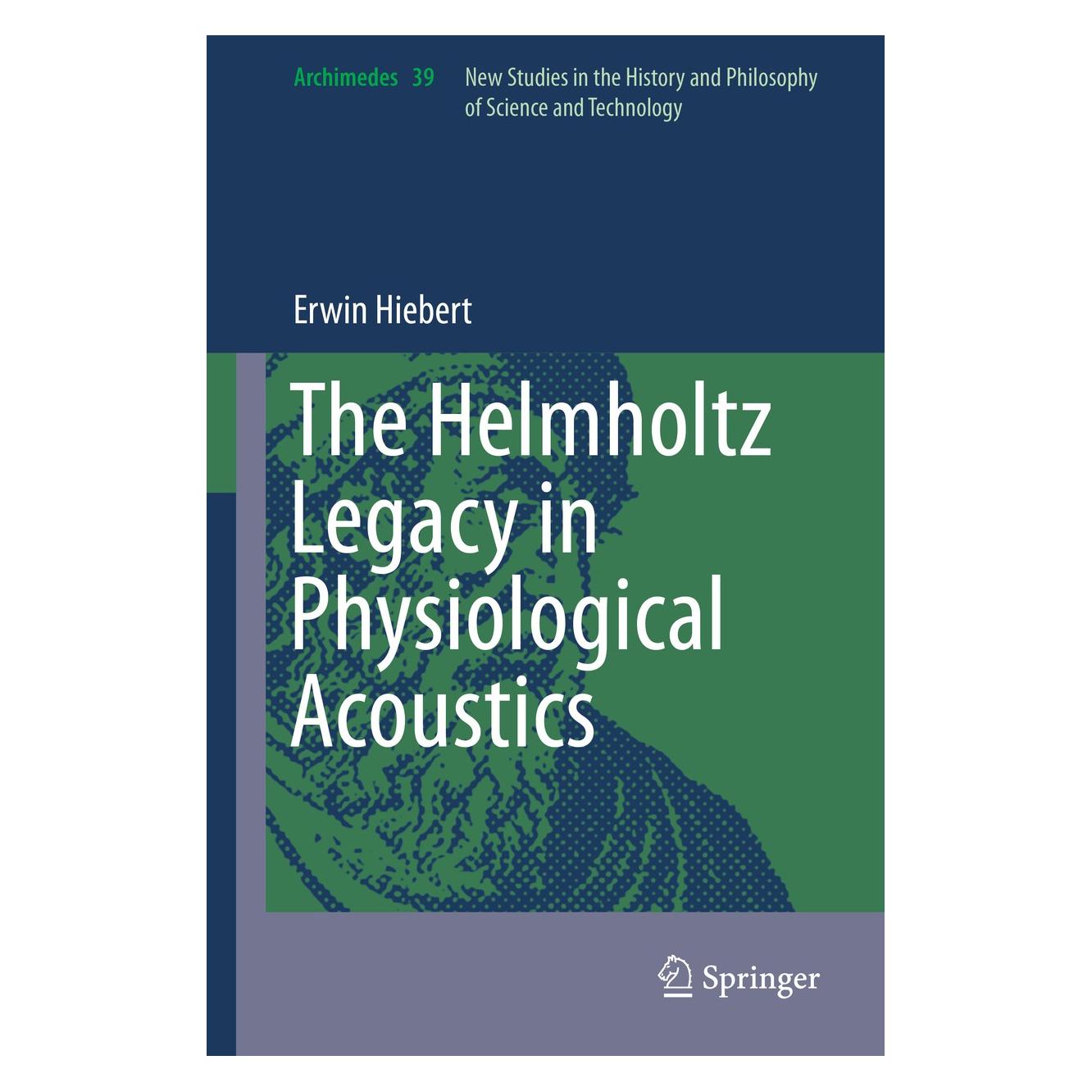 Springer The Helmholtz Legacy in Physiological Acoustics (Englisch, Hardcover, Erwin Hiebert) (9783319066011)