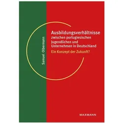 Ausbildungsverhältnisse zwischen portugiesischen Jugendlichen und Unternehmen in Deutschland, Fachbücher von Samuel Olbermann