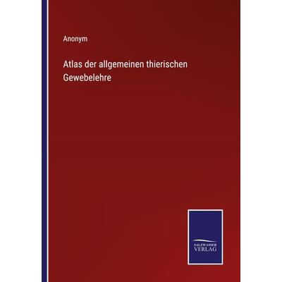 Atlas der allgemeinen thierischen Gewebelehre, Taschenbuch von Anonym, Outlook, 978-3-375-11294-3