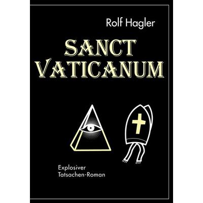 Sanct Vaticanum, Taschenbuch von Rolf Hagler, BoD – Books on Demand, 978-3-8334-6310-5