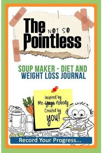 Zoblit The Not So Pointless Soup Maker Diet and Weight Loss Journal by Yaya Nobody - Paperback Diet Tracker for Soup Maker Meals, Weight Loss & Progress
