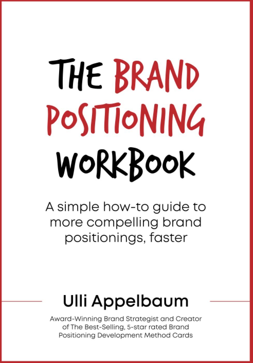 Ulli Appelbaum - The Brand Positioning Workbook: A Simple How-To Guide To More Compelling Brand Positionings, Faster - Preis vom 19.10.2026 19:33:35 h