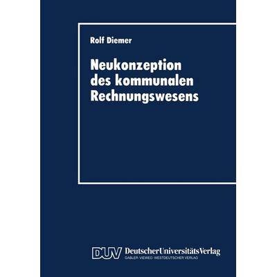 Neukonzeption des kommunalen Rechnungswesens, Taschenbuch von Rolf Diemer, Deutscher Universitätsverlag, 978-3-8244-0319-6