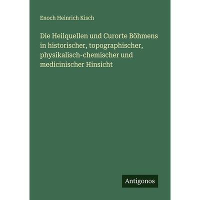 Die Heilquellen und Curorte Böhmens in historischer, topographischer, physikalisch-chemischer und medicinischer Hinsicht, Taschenbuch von Enoch