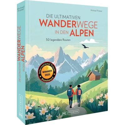 Die ultimativen Wanderwege in den Alpen, Gebundene Ausgabe von Michael Pröttel, Bruckmann, 978-3-7343-3147-3