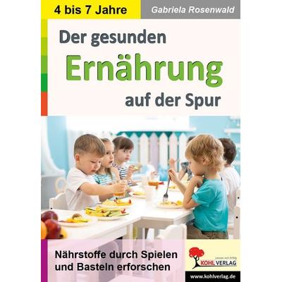 Der gesunden Ernährung auf der Spur, Taschenbuch von Gabriela Rosenwald, KOHL VERLAG Der Verlag mit dem Baum, 978-3-9855824-0-2