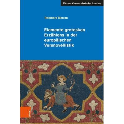 Elemente grotesken Erzählens in der europäischen Versnovellistik, Taschenbuch von Reinhard Berron, Böhlau Köln, 978-3-412-52168-4