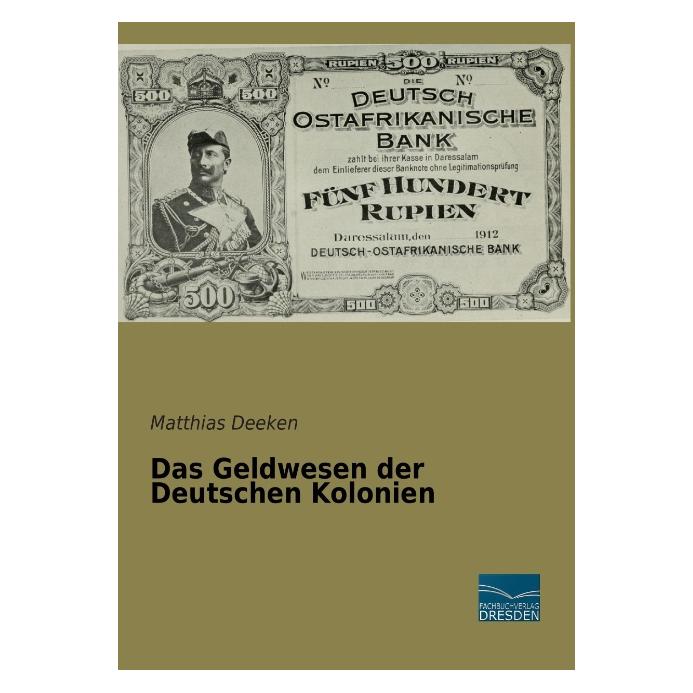 Fachbuchverlag Das Geldwesen der Deutschen Kolonien (Deutsch, Softcover, Matthias Deeken) (55550288)