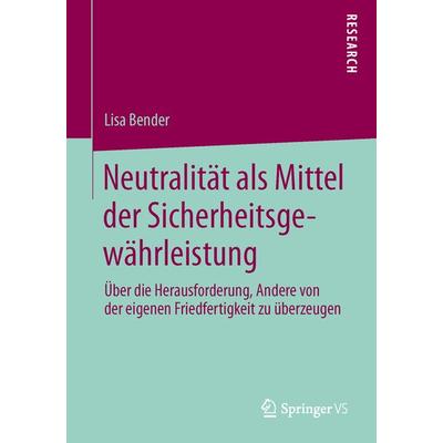 Neutralität als Mittel der Sicherheitsgewährleistung, Taschenbuch von Lisa Bender, Springer Fachmedien Wiesbaden GmbH, 978-3-658-03812-0