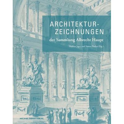 Architekturzeichnungen der Sammlung Albrecht Haupt, Gebundene Ausgabe von , Michael Imhof Verlag, 978-3-7319-1297-2
