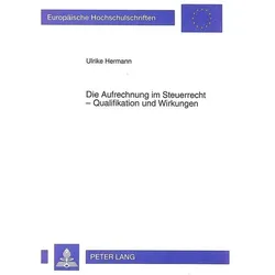 Die Aufrechnung im Steuerrecht - Qualifikation und Wirkungen, Fachbücher von Ulrike Hermann
