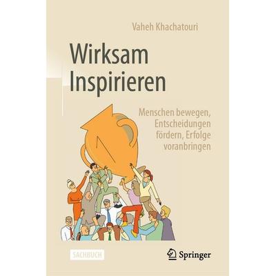 Wirksam Inspirieren, Gebundene Ausgabe von Vaheh Khachatouri, Springer Fachmedien Wiesbaden GmbH, 978-3-658-48367-8