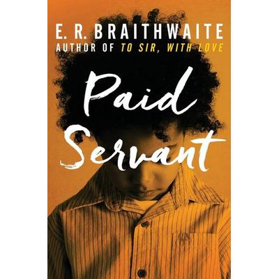 Paid Servant, Taschenbuch von E. R. Braithwaite, Open Road Integrated Media, Inc., 978-1-4804-5771-3