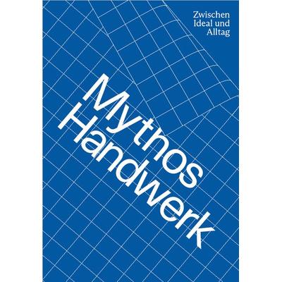Mythos Handwerk. Zwischen Ideal und Alltag, Taschenbuch von Renate Breuss,Theresia Anwander,Martin Bleif,Lieve Brocke,Agnes Matthias, Verlag für