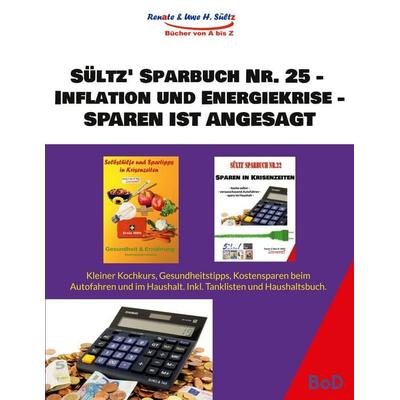 Sültz' Sparbuch Nr. 25 - Inflation und Energiekrise - Sparen ist angesagt, Taschenbuch von Uwe H. Sültz,Renate Sültz, BoD – Books on Demand,