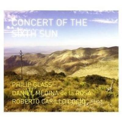 Concert of the Sixth Sun - Glass,Medina de la Rosa,Carillo Coco, CD