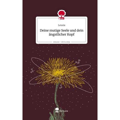 Deine mutige Seele und dein ängstlicher Kopf. Life is a Story - story.one, Gebundene Ausgabe von Leusia, Storylution, 978-3-7115-8776-3