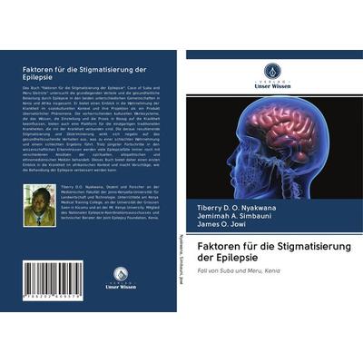 Faktoren für die Stigmatisierung der Epilepsie, Taschenbuch von Tiberry D. O. Nyakwana,Jemimah A. Simbauni,James O. Jowi, Verlag Unser Wissen,