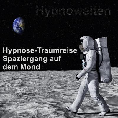 Hypnose-Traumreise Spaziergang auf dem Mond - Hypnowelten, Audio, 4061707893698