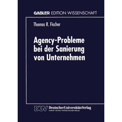 Agency-Probleme bei der Sanierung von Unternehmen, Taschenbuch von Thomas R. Fischer, Deutscher Universitätsverlag, 978-3-8244-6888-1