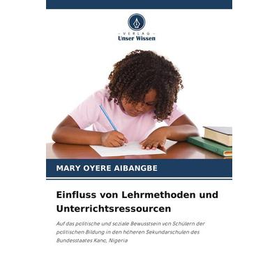 Einfluss von Lehrmethoden und Unterrichtsressourcen, Taschenbuch von Mary Oyere Aibangbe, Verlag Unser Wissen, 978-620-9-75694-8