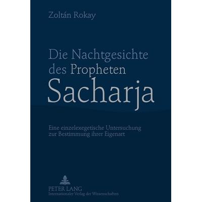 Die Nachtgesichte des Propheten Sacharja, Gebundene Ausgabe von Zoltán Rokay, Peter Lang GmbH, Internationaler Verlag der Wissenschaften,
