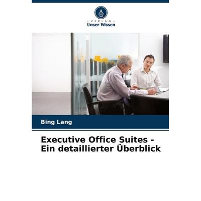 Executive Office Suites - Ein detaillierter Überblick, Taschenbuch von Bing Lang, Verlag Unser Wissen, 978-620-8-53540-7