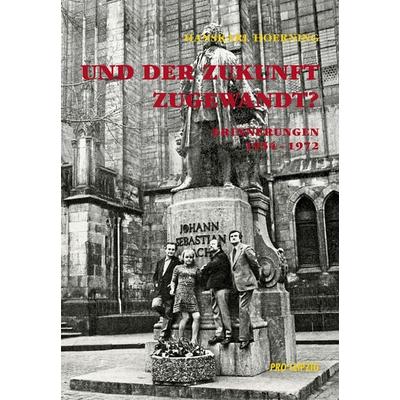Und der Zukunft zugewandt?, Taschenbuch von Hanskarl Hoerning, Pro Leipzig, 978-3-945027-26-4