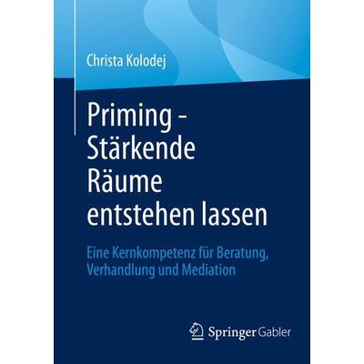 Priming - Stärkende Räume entstehen lassen, Taschenbuch von Christa Kolodej, Springer Fachmedien Wiesbaden GmbH, 978-3-658-36329-1