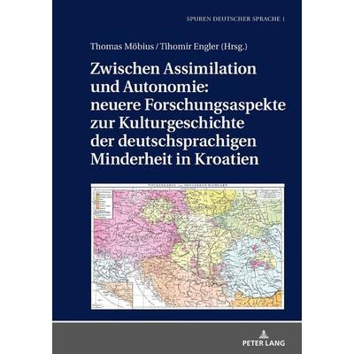Zwischen Assimilation und Autonomie: neuere Forschungsaspekte zur Kulturgeschichte der deutschsprachigen Minderheit in Kroatien, Gebundene Ausgabe von