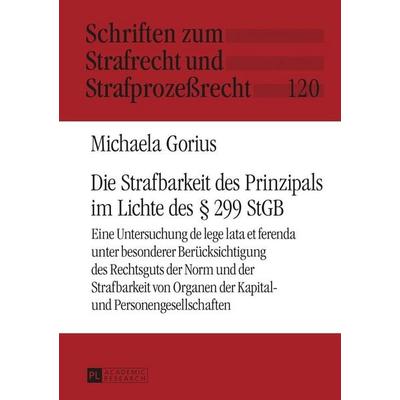 Die Strafbarkeit des Prinzipals im Lichte des § 299 StGB, Gebundene Ausgabe von Michaela Gorius, Peter Lang GmbH, Internationaler Verlag der