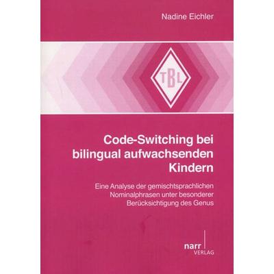 Code-Switching bei bilingual aufwachsenden Kindern, Taschenbuch von Nadine Eichler, Narr Francke Attempto, 978-3-8233-6683-6