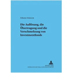 Die Auflösung, die Übertragung und die Verschmelzung von Investmentfonds, Fachbücher von Wilhelm Wilderink