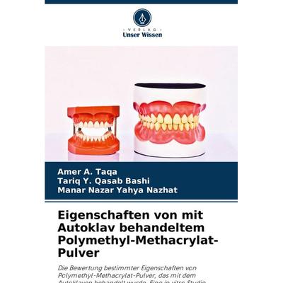 Eigenschaften von mit Autoklav behandeltem Polymethyl-Methacrylat-Pulver, Taschenbuch von Amer A. Taqa,Tariq Y. Qasab Bashi,Manar Nazar Yahya Nazhat,