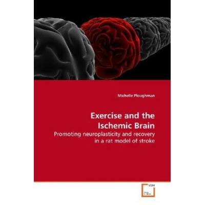 Ploughman, M: Exercise and the Ischemic Brain, Taschenbuch von Michelle Ploughman, VDM, 978-3-639-15269-2