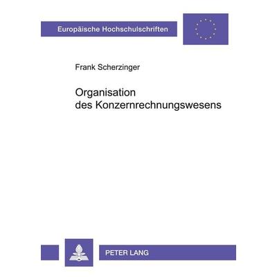 Organisation des Konzernrechnungswesens, Taschenbuch von Frank Scherzinger, Peter Lang GmbH, Internationaler Verlag der Wissenschaften,