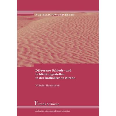 Diözesane Schieds- und Schlichtungsstellen in der katholischen Kirche, Taschenbuch von Wilhelm Handschuh, Frank & Timme, 978-3-86596-065-8