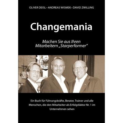 Changemania, Taschenbuch von Oliver Deisl,Andreas Wismek,David Zwilling, BoD – Books on Demand, 978-3-8334-7341-8