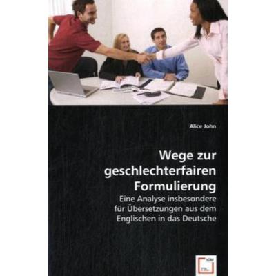 John, A: Wege zur geschlechterfairen Formulierung, Taschenbuch von Alice John, VDM, 978-3-639-03087-7