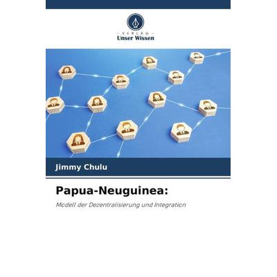 Papua-Neuguinea:, Taschenbuch von Jimmy Chulu, Verlag Unser Wissen, 978-620-6-03128-4