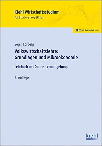 Bernard Vogl - Volkswirtschaftslehre: Grundlagen und Mikroökonomie: Lehrbuch mit Online-Lernumgebung (Kiehl Wirtschaftsstudium) - Preis vom 13.10.2026 11:25:28 h