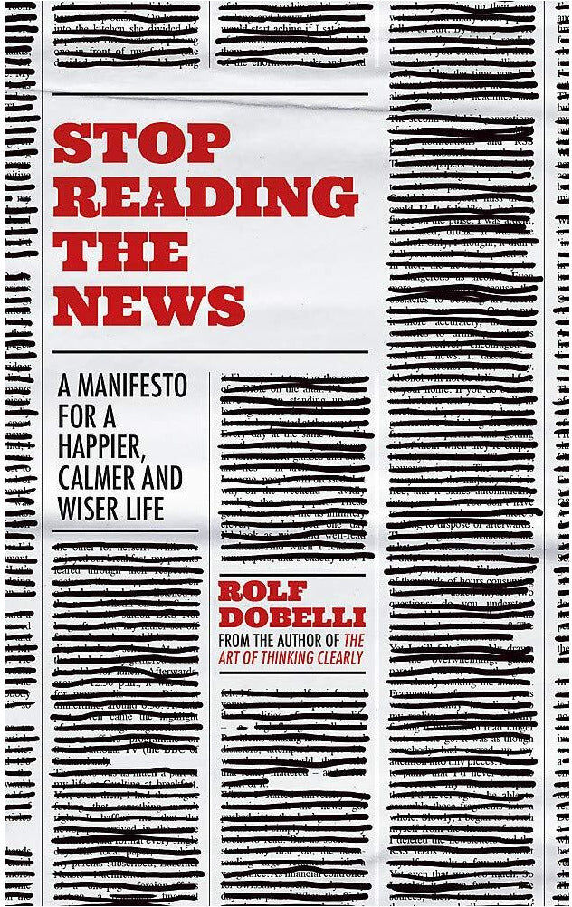 Sceptre Stop Reading the News: A Manifesto for a Happier, Calmer and Wiser Life by Rolf Dobelli