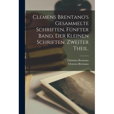Clemens Brentano's Gesammelte Schriften. Fünfter Band. Der Kleinen Schriften. Zweiter Theil., Taschenbuch von Clemens Brentano,Christian Brentano,