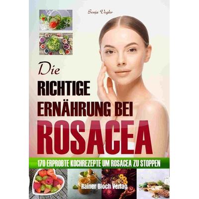Die richtige Ernährung bei Rosacea, Taschenbuch von Sonja Vogler, Bloch, Rainer, 978-3-942179-58-4