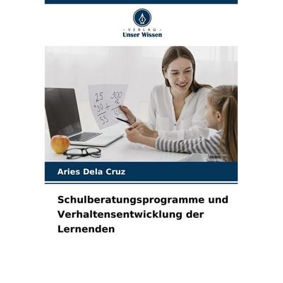 Schulberatungsprogramme und Verhaltensentwicklung der Lernenden, Taschenbuch von Aries Dela Cruz, Verlag Unser Wissen, 978-620-8-88129-0