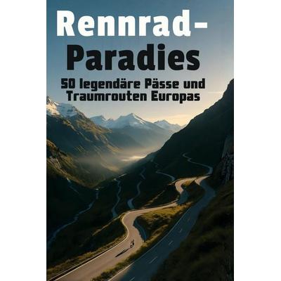 Rennrad-Paradies, Gebundene Ausgabe von Matteo Möller, BoD - Books on Demand, 978-3-695-35086-5