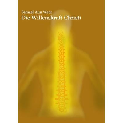 Die Willenskraft Christi, Taschenbuch von Samael Aun Weor, Verlag Heliakon, 978-3-943208-23-8