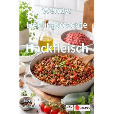 Wendys Lieblingsrezepte - Hackfleisch, Taschenbuch von Wendy G., Epubli, 978-3-565-77142-4